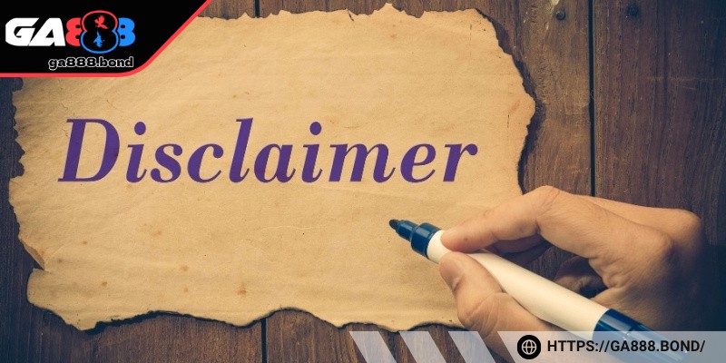 Đôi nét tìm hiểu về miễn trừ trách nhiệm tại GA888